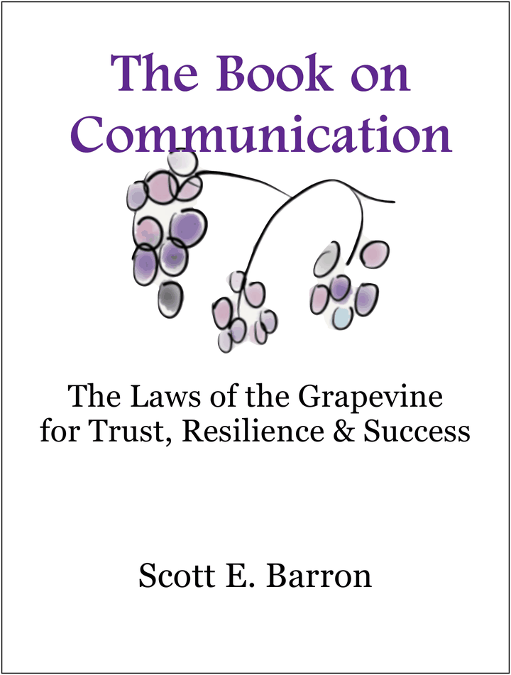 The Book on Communication: The Laws of the Grapevine for Trust, Resilience and Success, by Scott E. Barron